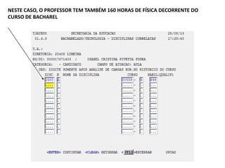 NESTE CASO, O PROFESSOR TEM TAMBÉM 160 HORAS DE FÍSICA DECORRENTE DO
CURSO DE BACHAREL

 
