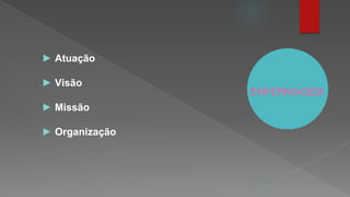 ENFERMAGEM
► Atuação
► Visão
► Missão
► Organização
 