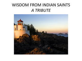 WISDOM FROM INDIAN SAINTS
A TRIBUTE
 