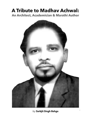 1
A Tribute to Madhav Achwal:
An Architect, Academician & Marathi Author
by Sarbjit Singh Bahga
 