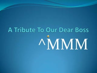 A Tribute To Our Dear Boss ^MMM 
