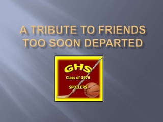 A Tribute to friends Too Soon departed 