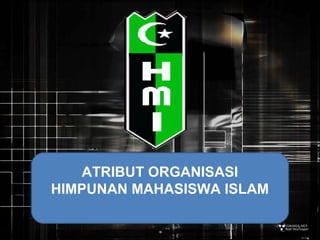 ATRIBUT ORGANISASI
HIMPUNAN MAHASISWA ISLAM
 