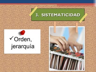 3. SISTEMATICIDAD




Orden,
jerarquía
 