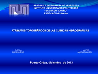 REPÚBLICA BOLIVARIANA DE VENEZUELA
INSTITUTO UNIVERSITARIO POLITÉCNICO
“SANTIAGO MARIÑO”
EXTENSIÓN GUAYANA

TUTORA :
MORENO ÉNID

AUTOR:
AMARISTA LUIGGI

Puerto Ordaz, diciembre de 2013

 