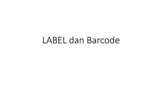 LABEL dan Barcode
 