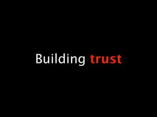 Building trust
 