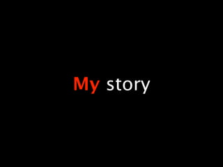 My story
 