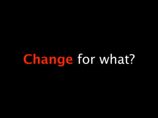 Change for what?
 