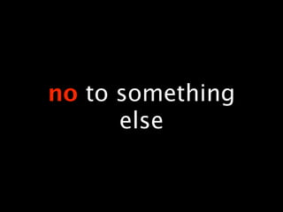 no to something
      else
 