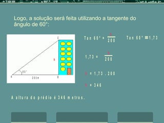 Logo, a solução será feita utilizando a tangente do ângulo de 60°: 