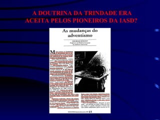 A DOUTRINA DA TRINDADE ERA ACEITA PELOS PIONEIROS DA IASD?   