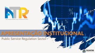 Public Service Regulation Sector
APRESENTAÇÃO INSTITUCIONAL
 