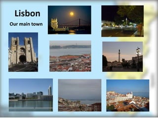 Lisbon
Our main town
 