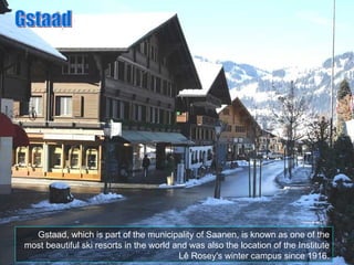 Gstaad, which is part of the municipality of Saanen, is known as one of the most beautiful ski resorts in the world and wa...