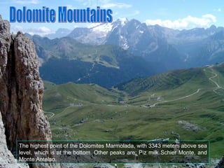The highest point of the Dolomites Marmolada, with 3343 meters above sea level, which is at the bottom. Other peaks are: P...