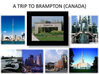 A TRIP TO BRAMPTON (CANADA) 
