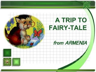 A TRIP TO
FAIRY-TALE
from ARMENIA
 