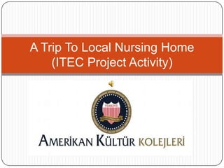 A Trip To Local Nursing Home
    (ITEC Project Activity)
 