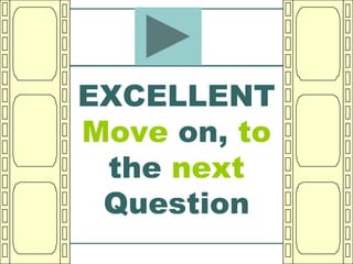 EXCELLENT
Move on, to
 the next
 Question
 