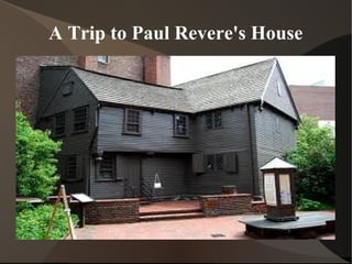 A Trip to Paul Revere's House
 