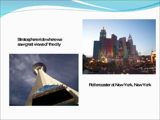 Stratosphere ride where we saw great views of the city Rollercoaster at New York, New York 