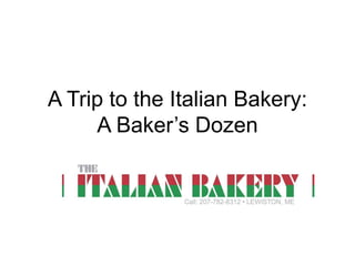 A Trip to the Italian Bakery:
A Baker’s Dozen
 