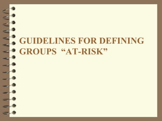 GUIDELINES FOR DEFINING
GROUPS ―AT-RISK‖
 