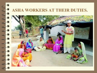 ASHA WORKERS AT THEIR DUTIES.
 