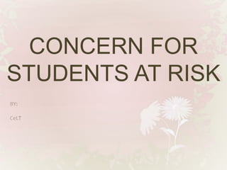 CONCERN FOR 
STUDENTS AT RISK 
 