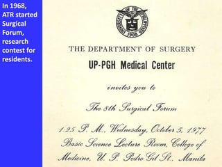 In 1968,
ATR started
Surgical
Forum,
research
contest for
residents.
 
