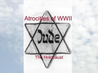 Atrocities of WWII The Holocaust 