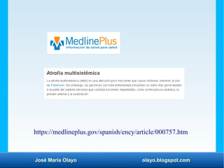 José María Olayo olayo.blogspot.com
https://medlineplus.gov/spanish/ency/article/000757.htm
 