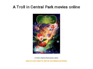 A Troll in Central Park movies online
A Troll in Central Park movies online
LINK IN LAST PAGE TO WATCH OR DOWNLOAD MOVIE
 