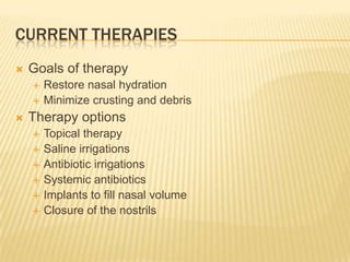 Current Therapies<br />Goals of therapy<br />Restore nasal hydration<br />Minimize crusting and debris<br />Therapy option...