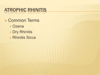 Atrophic Rhinitis<br />Common Terms<br />Ozena<br />Dry Rhinitis<br />Rhinitis Sicca<br />