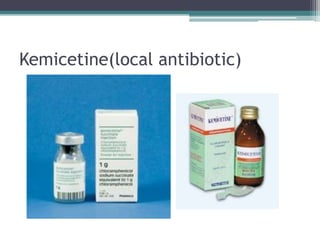 Kemicetine(local antibiotic)

 