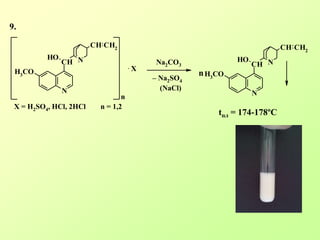 N
N
CH
OH
CH CH2
H3CO
n
N
N
CH
OH
CH CH2
H3CO
. Х
Х = H2SO4, HCl, 2HCl n = 1,2
Na2CO3
n
– Na2SO4
(NaCl)
9.
tпл = 174-178ºС
 