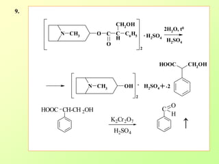 N CH3 O
O
C
H
CH2OH
C6
H5
2
N CH3 OH
2
.
CH2OHHOOC
C H2SO4
.
+. H2SO4 2
2H2O, t0
H2SO4
CH-CH 2OHHOOC C
K2Cr2O7
H2SO4
O
H
↑
9.
 