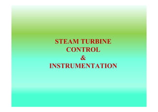STEAM TURBINE
CONTROL
&
INSTRUMENTATION
 