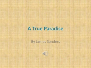 A True Paradise

 By James Sanders
 