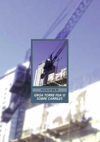GRÚA TORRE FIJA O
SOBRE CARRILES
FICHA Nº 21.11
 