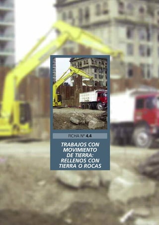 TRABAJOS CON
MOVIMIENTO
DE TIERRA:
RELLENOS CON
TIERRA O ROCAS
FICHA Nº 4.4
 