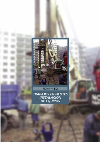 TRABAJOS EN PILOTES
INSTALACIÓN
DE EQUIPOS
FICHA Nº 5.2
 