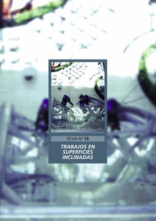 TRABAJOS EN
SUPERFICIES
INCLINADAS
FICHA Nº 13
 