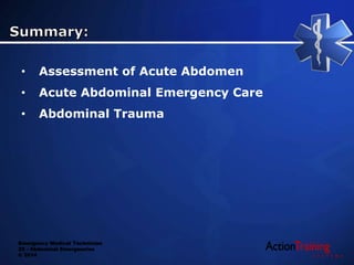 Emergency Medical Technician
22 - Abdominal Emergencies
© 2014
• Assessment of Acute Abdomen
• Acute Abdominal Emergency Care
• Abdominal Trauma
 