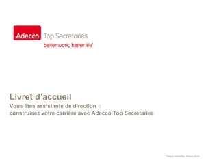 Livret d’accueil Vous êtes assistante de direction  :  construisez votre carrière avec Adecco Top Secretaries 