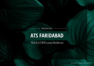 Stock image for representative purpose only.
PRESENTING
ATS FARIDABAD
Plots & 2/3 BHK Luxury Residences
 