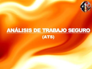 ANÁLISIS DE TRABAJO SEGURO
(ATS)
 