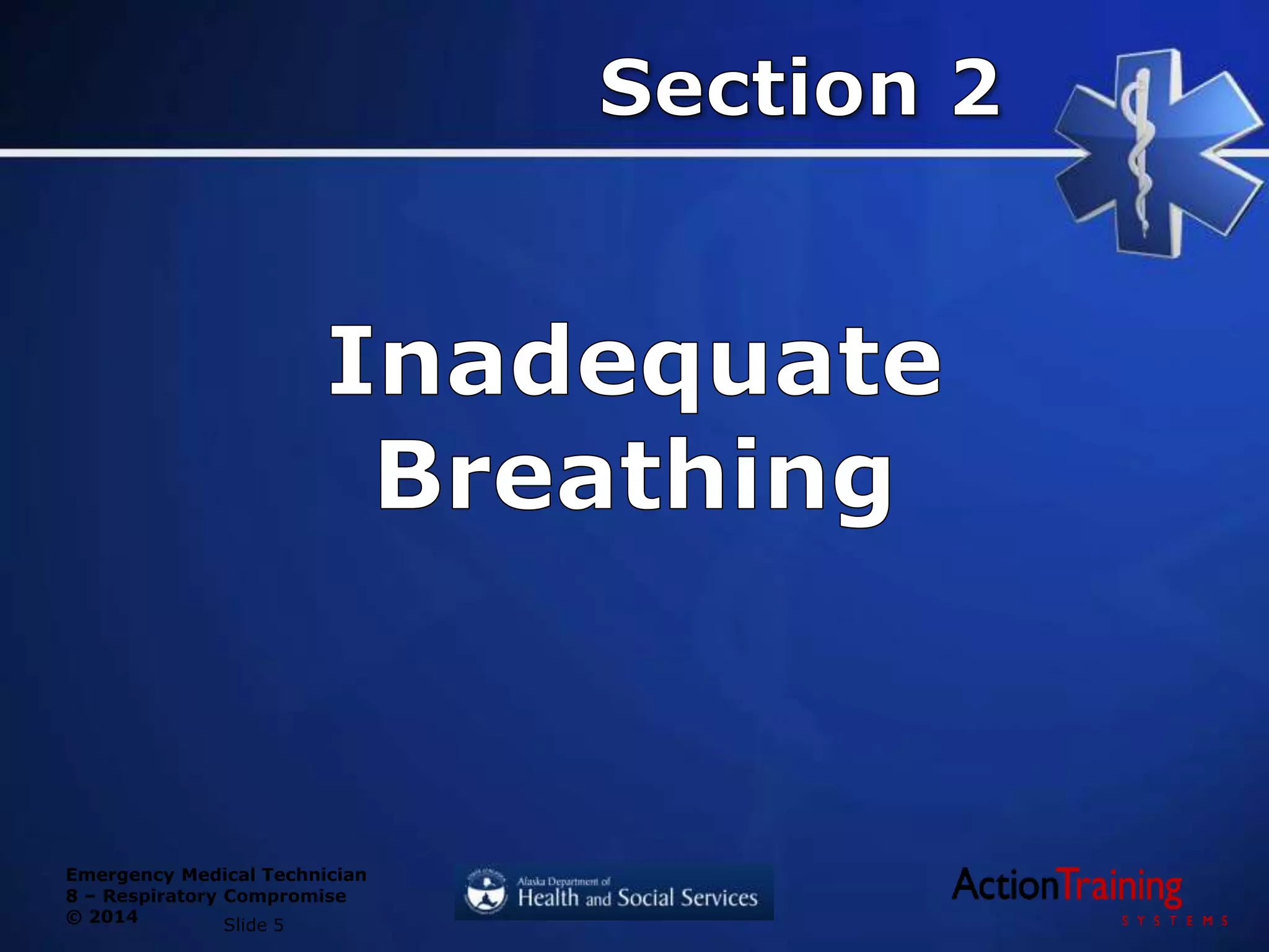 Emergency Medical Technician
8 – Respiratory Compromise
© 2014 Slide 5
 